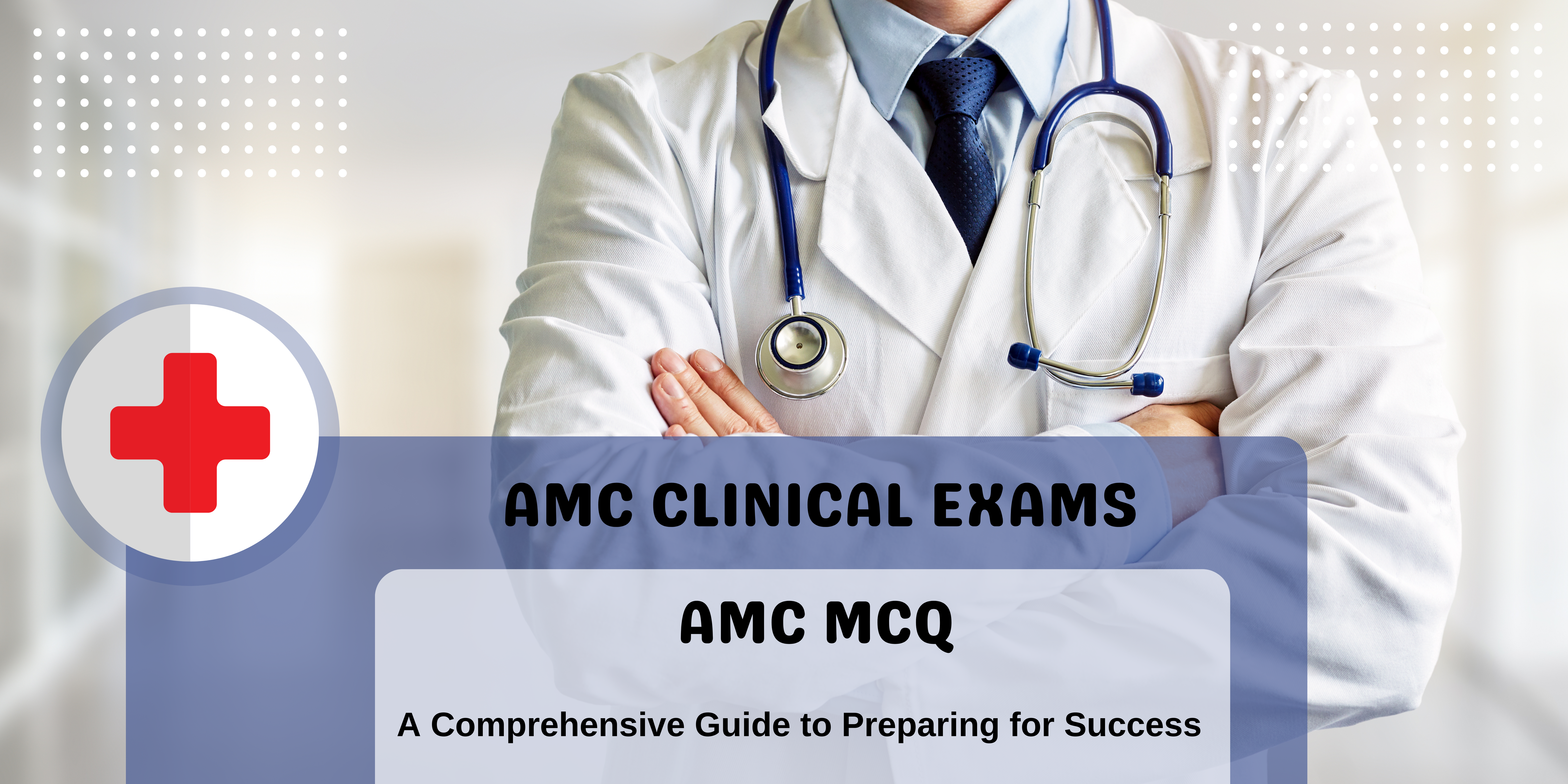 AMC Clinical Exams and AMC MCQ: A Comprehensive Guide to Preparing for Success